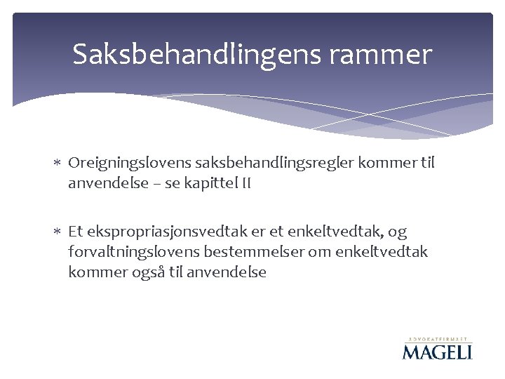 Saksbehandlingens rammer Oreigningslovens saksbehandlingsregler kommer til anvendelse – se kapittel II Et ekspropriasjonsvedtak er