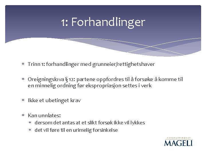 1: Forhandlinger Trinn 1: forhandlinger med grunneier/rettighetshaver Oreigningslova § 12: partene oppfordres til å