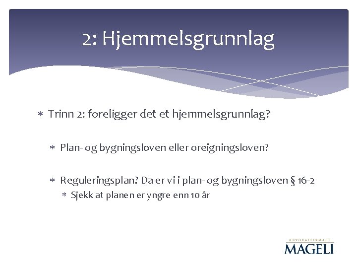 2: Hjemmelsgrunnlag Trinn 2: foreligger det et hjemmelsgrunnlag? Plan- og bygningsloven eller oreigningsloven? Reguleringsplan? 2: Hjemmelsgrunnlag Trinn 2: foreligger det et hjemmelsgrunnlag? Plan- og bygningsloven eller oreigningsloven? Reguleringsplan?
