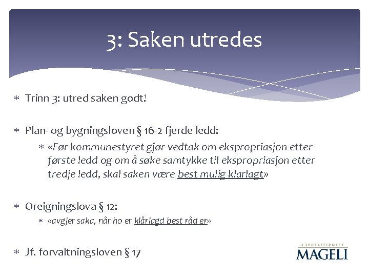 3: Saken utredes Trinn 3: utred saken godt! Plan- og bygningsloven § 16 -2 3: Saken utredes Trinn 3: utred saken godt! Plan- og bygningsloven § 16 -2