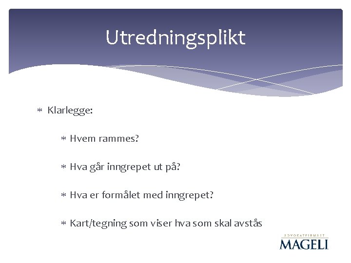 Utredningsplikt Klarlegge: Hvem rammes? Hva går inngrepet ut på? Hva er formålet med inngrepet? Utredningsplikt Klarlegge: Hvem rammes? Hva går inngrepet ut på? Hva er formålet med inngrepet?