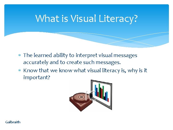 What is Visual Literacy? The learned ability to interpret visual messages accurately and to