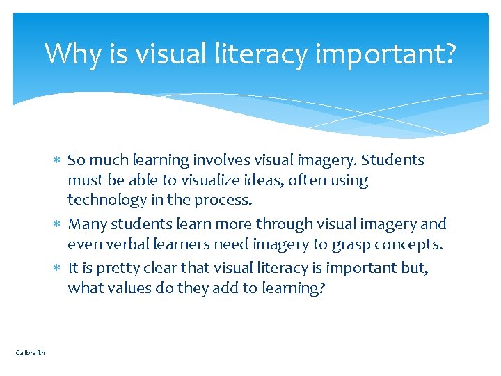 Why is visual literacy important? So much learning involves visual imagery. Students must be