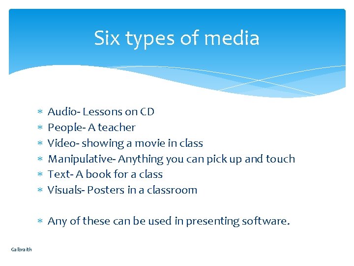 Six types of media Audio- Lessons on CD People- A teacher Video- showing a