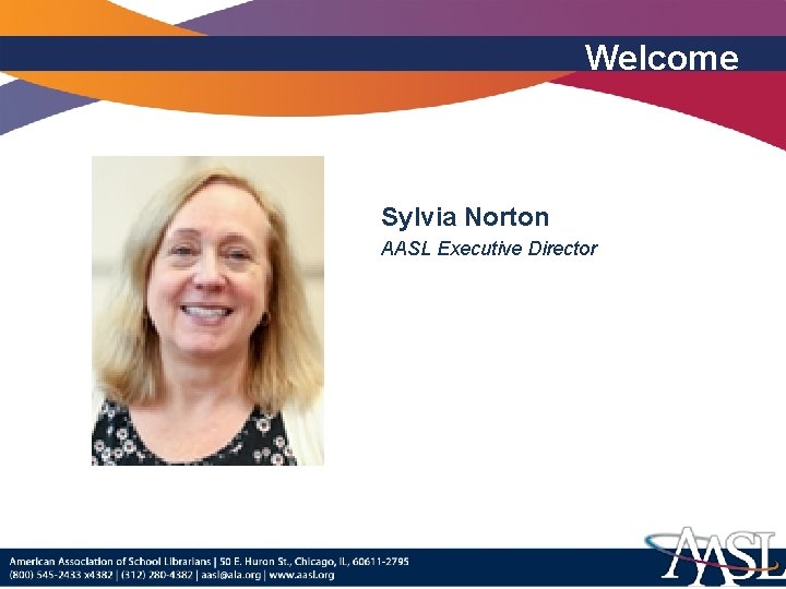 Welcome Sylvia Norton AASL Executive Director 