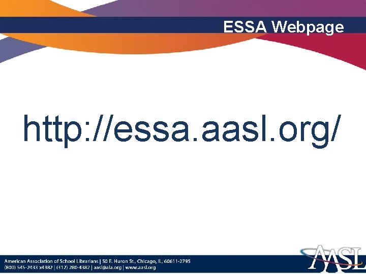ESSA Webpage http: //essa. aasl. org/ 