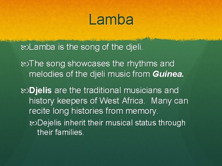 Lamba is the song of the djeli. The song showcases the rhythms and melodies