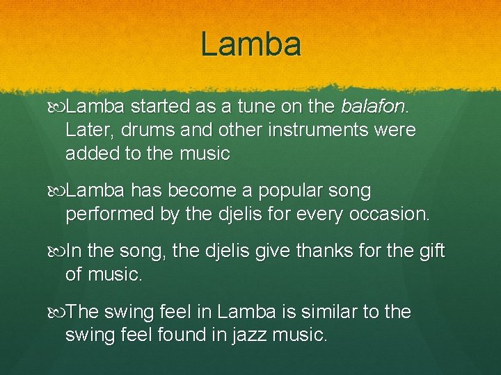 Lamba started as a tune on the balafon. Later, drums and other instruments were