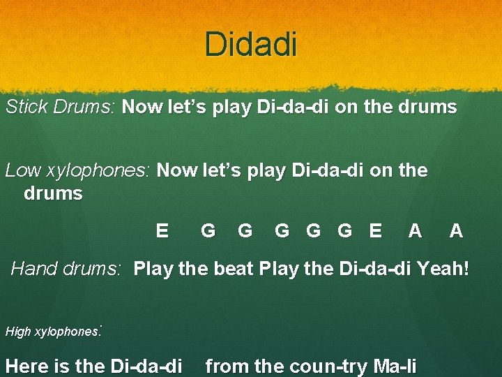 Didadi Stick Drums: Now let’s play Di-da-di on the drums Low xylophones: Now let’s