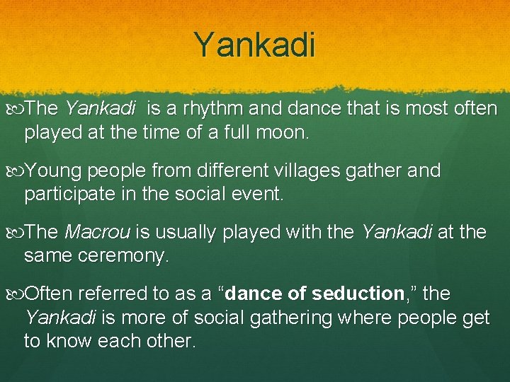 Yankadi The Yankadi is a rhythm and dance that is most often played at