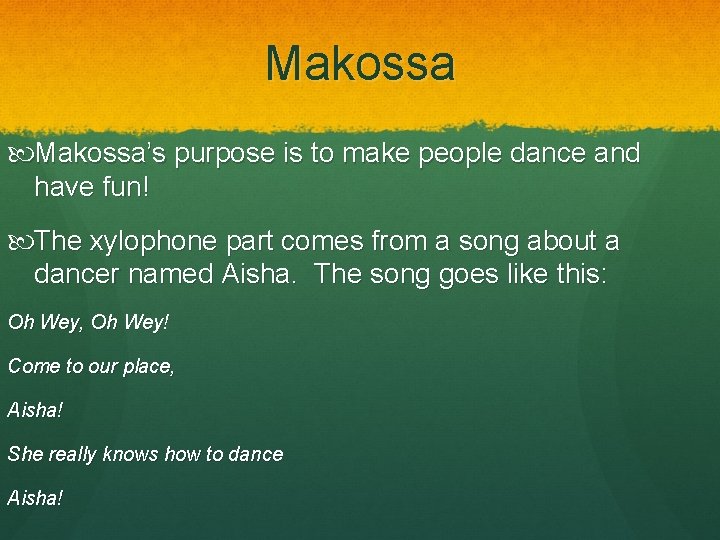 Makossa’s purpose is to make people dance and have fun! The xylophone part comes