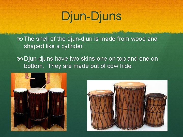 Djun-Djuns The shell of the djun-djun is made from wood and shaped like a