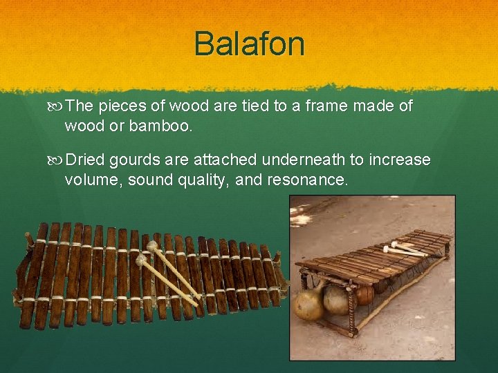 Balafon The pieces of wood are tied to a frame made of wood or