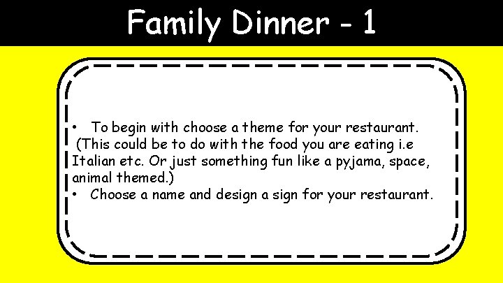 Family Dinner - 1 • To begin with choose a theme for your restaurant.