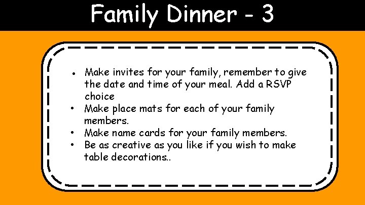 Family Dinner - 3 ● Make invites for your family, remember to give the