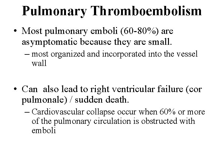 Pulmonary Thromboembolism • Most pulmonary emboli (60 -80%) are asymptomatic because they are small.