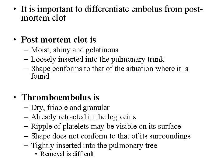  • It is important to differentiate embolus from postmortem clot • Post mortem