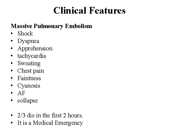 Clinical Features Massive Pulmonary Embolism • Shock • Dyspnea • Apprehension • tachycardia •