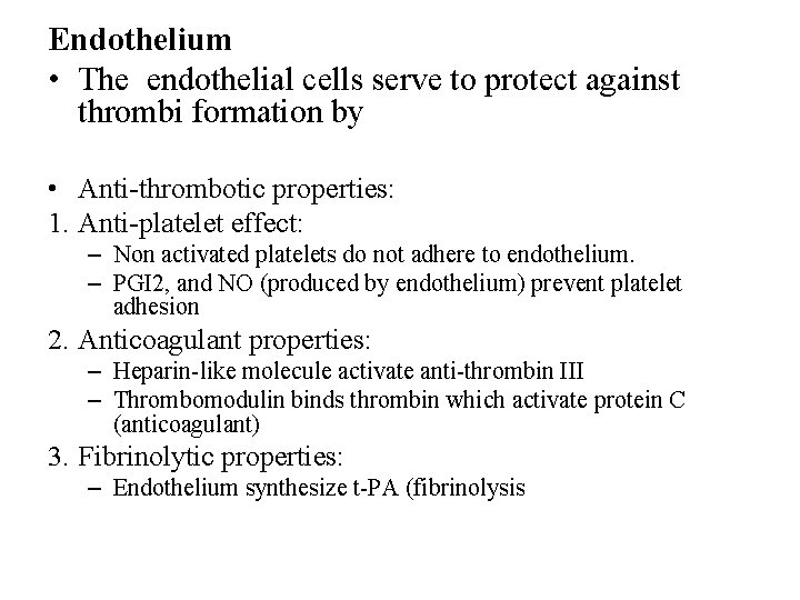 Endothelium • The endothelial cells serve to protect against thrombi formation by • Anti-thrombotic