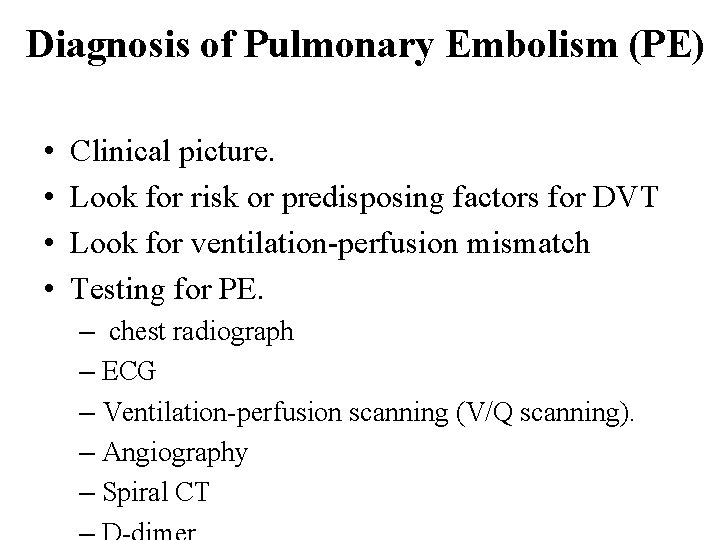 Diagnosis of Pulmonary Embolism (PE) • • Clinical picture. Look for risk or predisposing