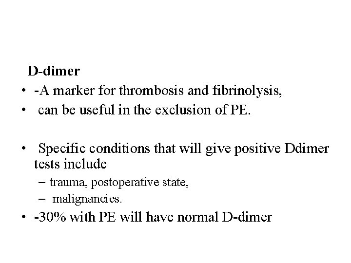 D-dimer • -A marker for thrombosis and fibrinolysis, • can be useful in the
