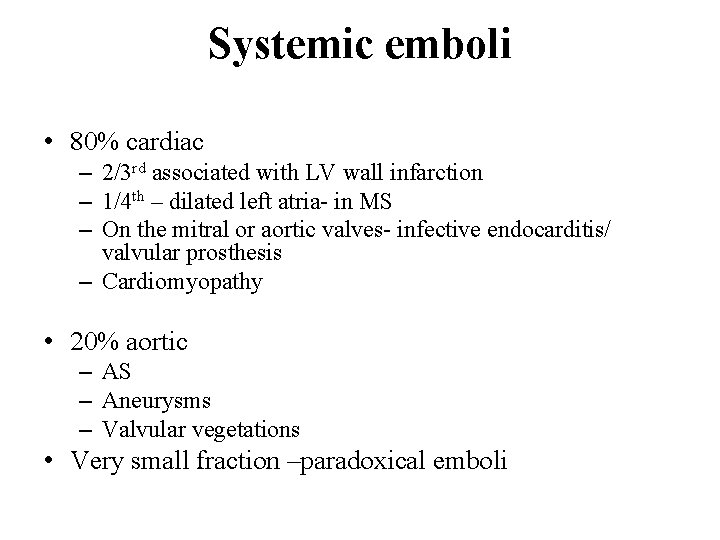 Systemic emboli • 80% cardiac – 2/3 rd associated with LV wall infarction –