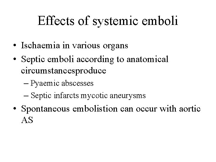 Effects of systemic emboli • Ischaemia in various organs • Septic emboli according to