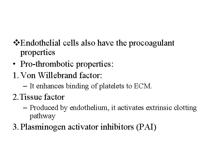 v. Endothelial cells also have the procoagulant properties • Pro-thrombotic properties: 1. Von Willebrand