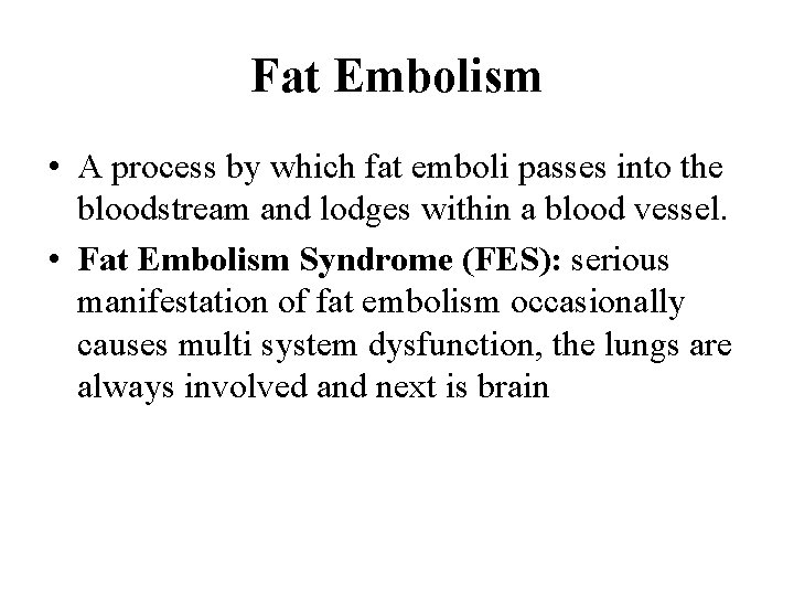 Fat Embolism • A process by which fat emboli passes into the bloodstream and