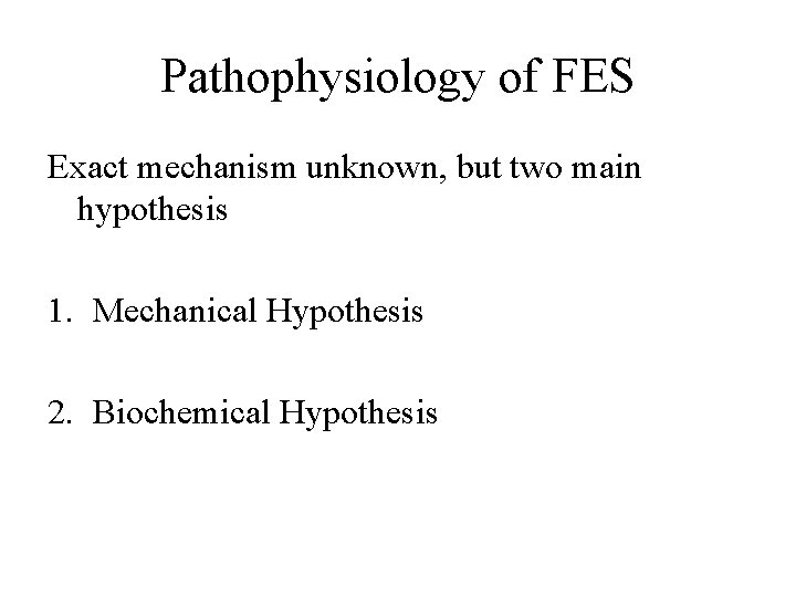Pathophysiology of FES Exact mechanism unknown, but two main hypothesis 1. Mechanical Hypothesis 2.