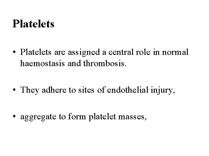 Platelets • Platelets are assigned a central role in normal haemostasis and thrombosis. •