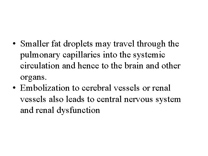  • Smaller fat droplets may travel through the pulmonary capillaries into the systemic