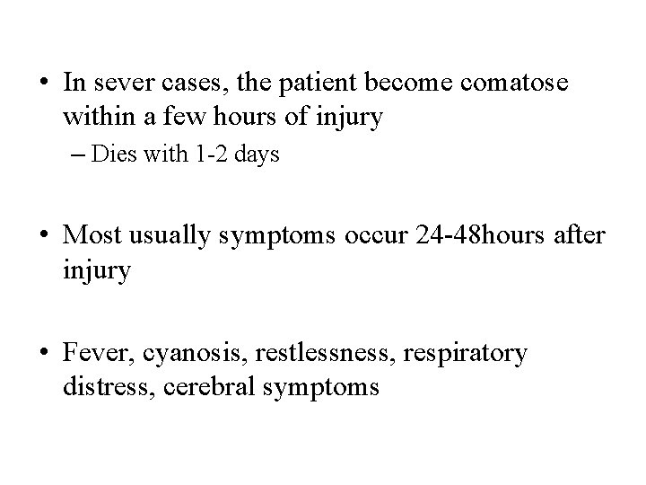  • In sever cases, the patient become comatose within a few hours of