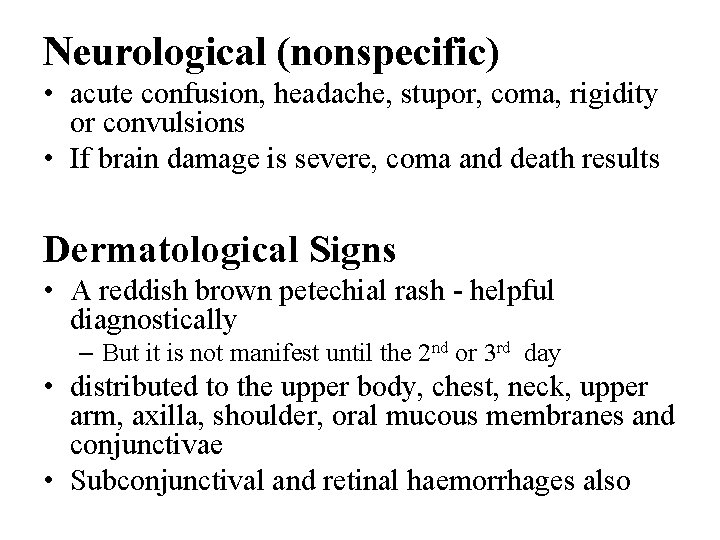 Neurological (nonspecific) • acute confusion, headache, stupor, coma, rigidity or convulsions • If brain
