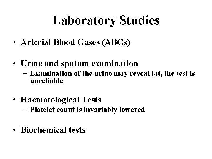 Laboratory Studies • Arterial Blood Gases (ABGs) • Urine and sputum examination – Examination