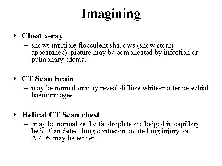 Imagining • Chest x-ray – shows multiple flocculent shadows (snow storm appearance). picture may