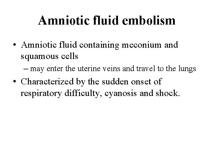 Amniotic fluid embolism • Amniotic fluid containing meconium and squamous cells – may enter