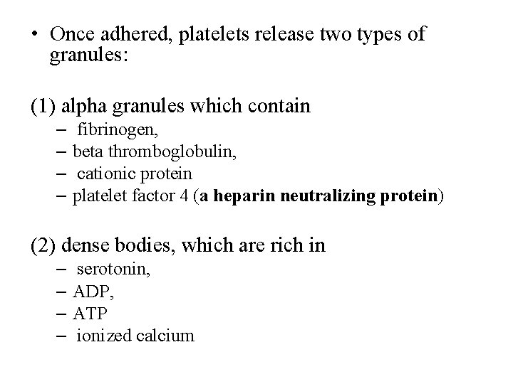  • Once adhered, platelets release two types of granules: (1) alpha granules which