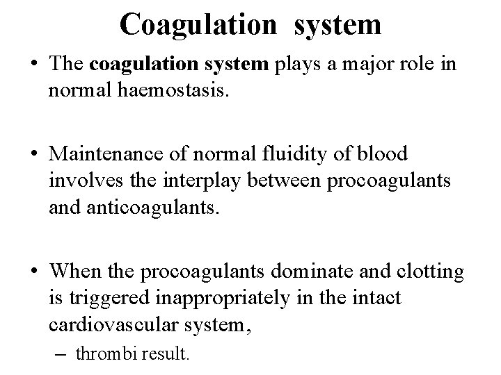 Coagulation system • The coagulation system plays a major role in normal haemostasis. •