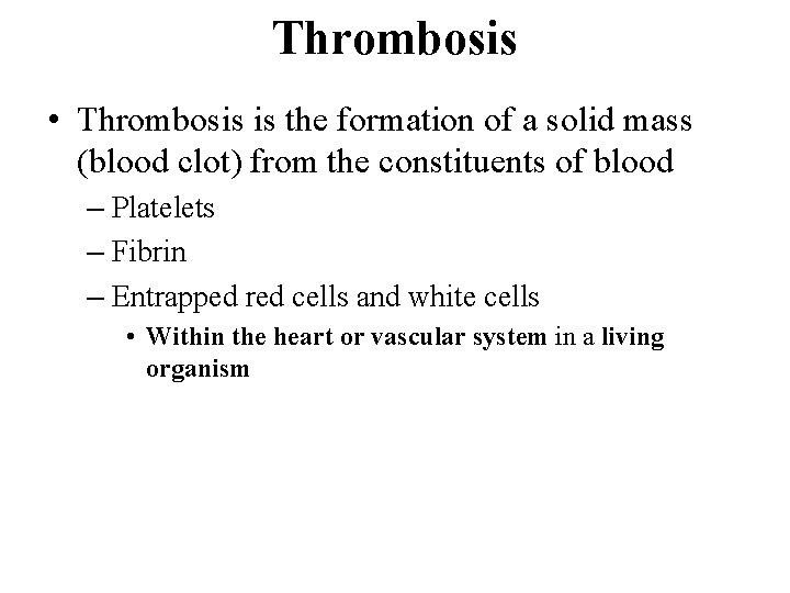 Thrombosis • Thrombosis is the formation of a solid mass (blood clot) from the