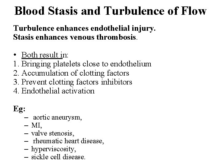 Blood Stasis and Turbulence of Flow Turbulence enhances endothelial injury. Stasis enhances venous thrombosis.