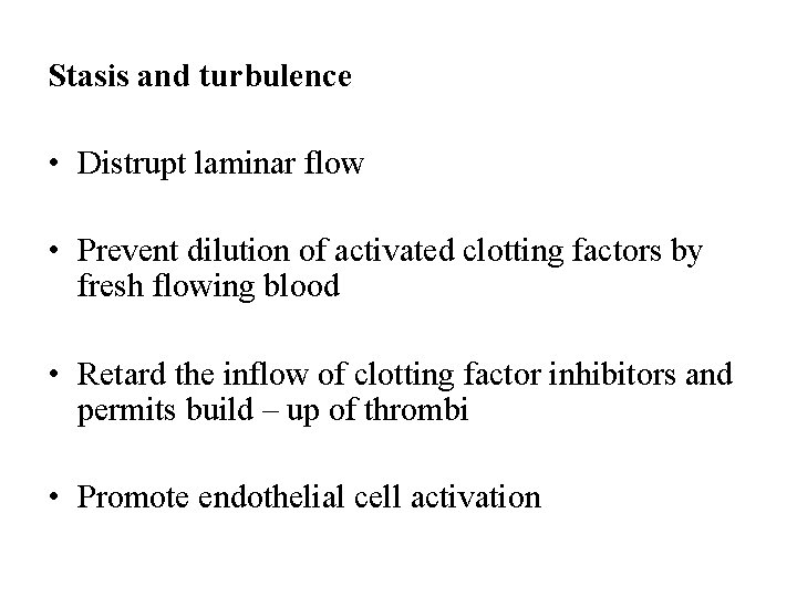 Stasis and turbulence • Distrupt laminar flow • Prevent dilution of activated clotting factors