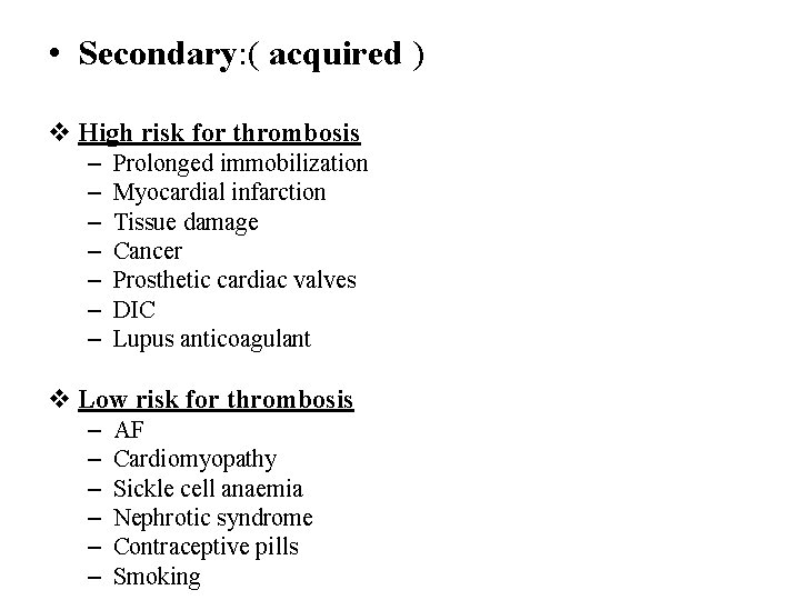  • Secondary: ( acquired ) v High risk for thrombosis – – –