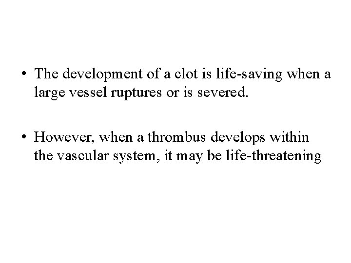  • The development of a clot is life-saving when a large vessel ruptures