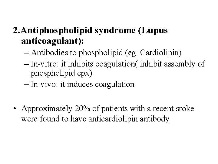 2. Antiphospholipid syndrome (Lupus anticoagulant): – Antibodies to phospholipid (eg. Cardiolipin) – In-vitro: it