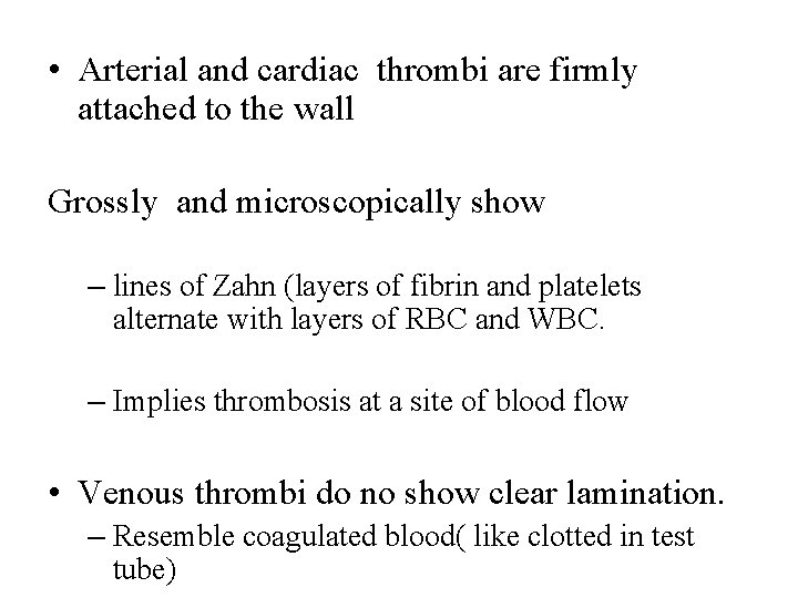  • Arterial and cardiac thrombi are firmly attached to the wall Grossly and