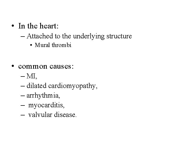  • In the heart: – Attached to the underlying structure • Mural thrombi