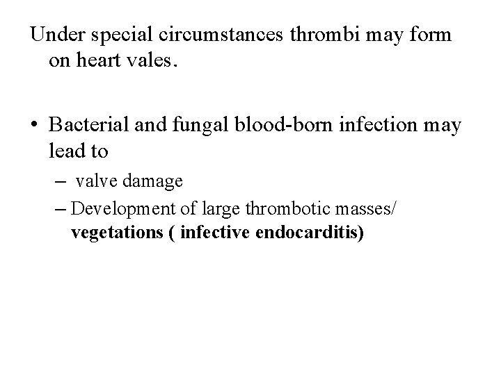 Under special circumstances thrombi may form on heart vales. • Bacterial and fungal blood-born