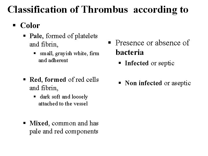 Classification of Thrombus according to § Color § Pale, formed of platelets and fibrin,