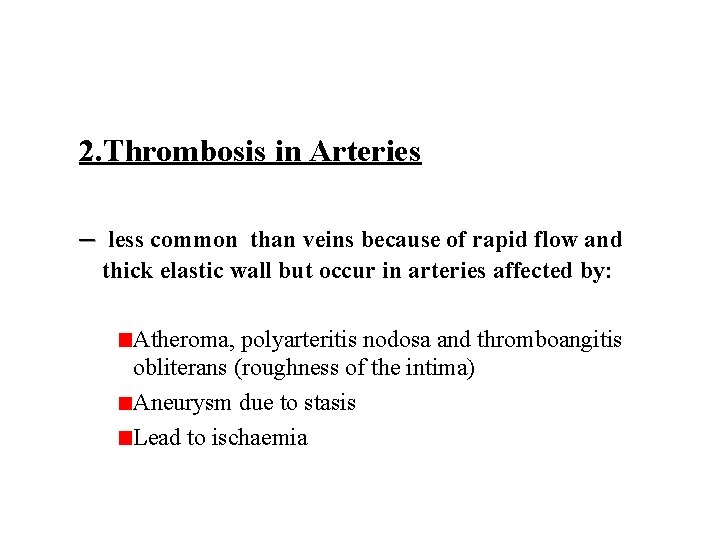 2. Thrombosis in Arteries – less common than veins because of rapid flow and